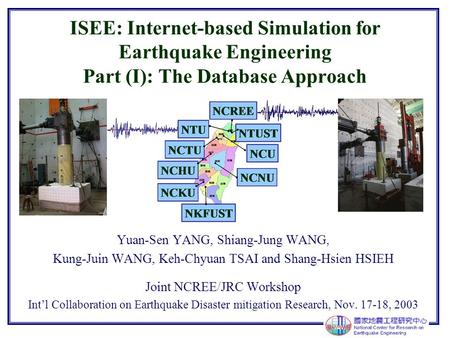 ISEE: Internet-based Simulation for Earthquake Engineering Part (I): The Database Approach Yuan-Sen YANG, Shiang-Jung WANG, Kung-Juin WANG, Keh-Chyuan.