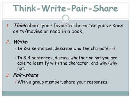 Think-Write-Pair-Share 1. Think about your favorite character you’ve seen on tv/movies or read in a book. 2. Write:  In 2-3 sentences, describe who the.