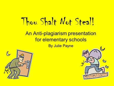 An Anti-plagiarism presentation for elementary schools By Julie Payne