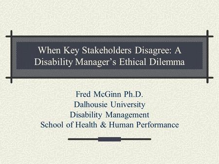 When Key Stakeholders Disagree: A Disability Manager’s Ethical Dilemma