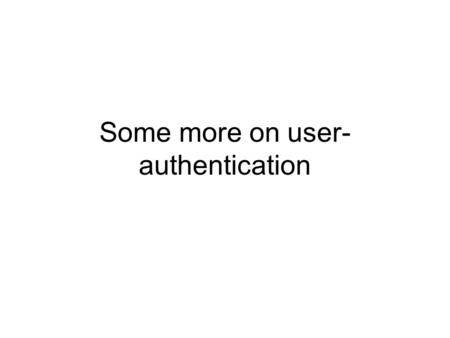 Some more on user- authentication. A web-page which requires that the user be logged-in Page is here: