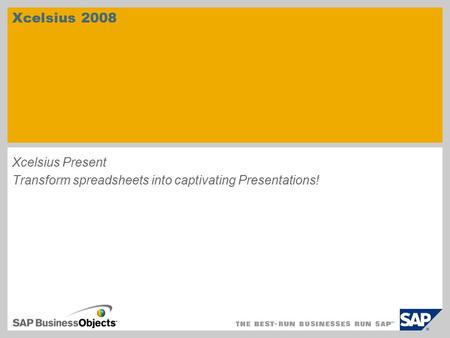 Xcelsius Present Transform spreadsheets into captivating Presentations! Xcelsius 2008.
