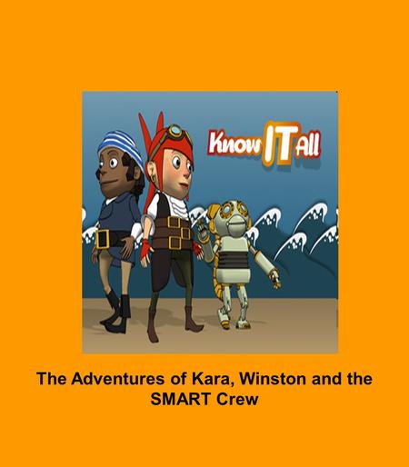 The Adventures of Kara, Winston and the SMART Crew.