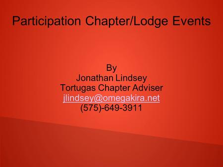 Participation Chapter/Lodge Events By Jonathan Lindsey Tortugas Chapter Adviser (575)-649-3911.