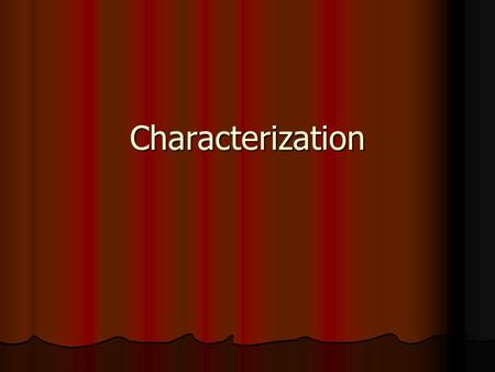 Characterization. Characterization Characterization is revealed both directly and indirectly. Characterization is revealed both directly and indirectly.