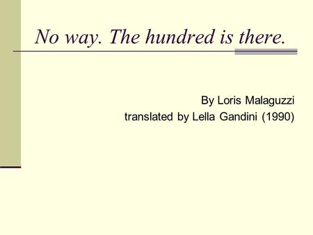 No way. The hundred is there. By Loris Malaguzzi translated by Lella Gandini (1990)