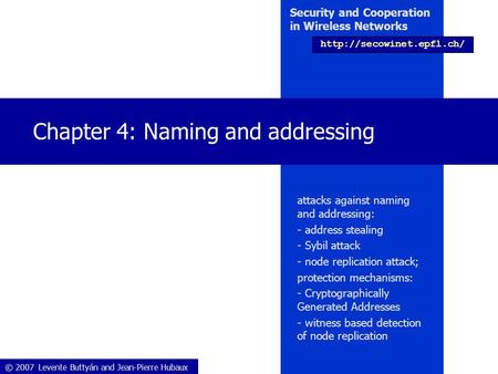 © 2007 Levente Buttyán and Jean-Pierre Hubaux Security and Cooperation in Wireless Networks  Chapter 4: Naming and addressing.