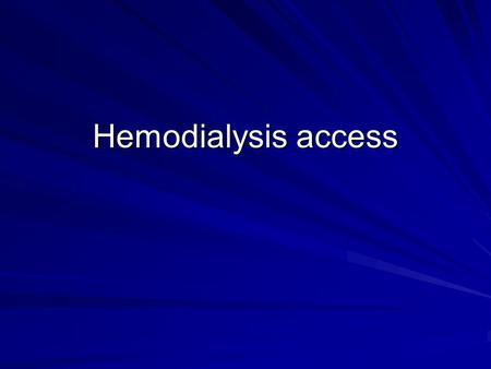 Hemodialysis access.