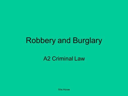 Mrs Howe Robbery and Burglary A2 Criminal Law. Mrs Howe Robbery Ghazala holds a knife to the throat of a ten year old boy and orders the Childs mother.
