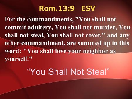“You Shall Not Steal” For the commandments, You shall not commit adultery, You shall not murder, You shall not steal, You shall not covet, and any other.
