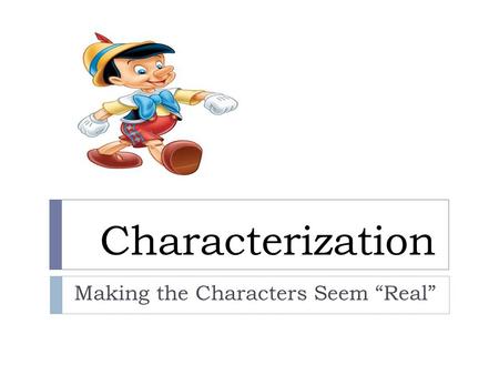 Characterization Making the Characters Seem “Real”