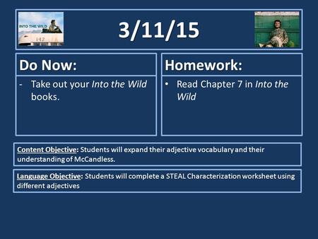 3/11/15 Do Now: -Take out your Into the Wild books. Homework: Read Chapter 7 in Into the Wild Content Objective: Content Objective: Students will expand.
