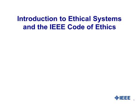 Introduction to Ethical Systems and the IEEE Code of Ethics