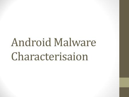 Android Malware Characterisaion. Android Under Attack Android Malware is on the rise In 2012 malware presence has increased by 580% compared to the same.