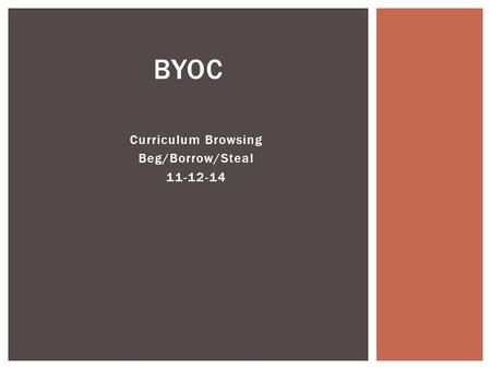 Curriculum Browsing Beg/Borrow/Steal 11-12-14 BYOC.