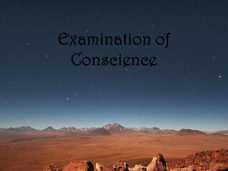 Examination of Conscience. First Commandment “I am the Lord your God. You shall not have strange gods before me.”