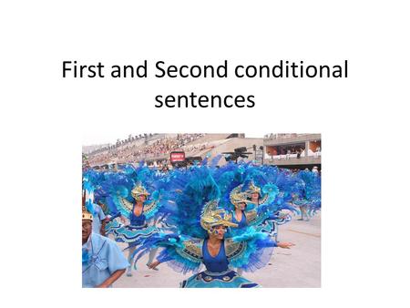 First and Second conditional sentences. First conditional If ( Present Simple ),____ ( Future Simple) If I receive a gift for Christmas, I will be happy.