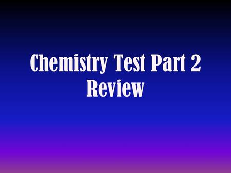 Chemistry Test Part 2 Review