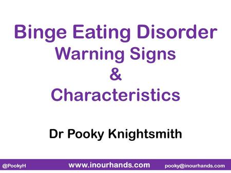 @PookyH  Binge Eating Disorder Warning Signs & Characteristics Dr Pooky Knightsmith.