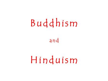 Buddhism and Hinduism. Timeline Geography  Widely considered the world’s oldest religion.  Many people suggest that Hinduism is not a religion, much.