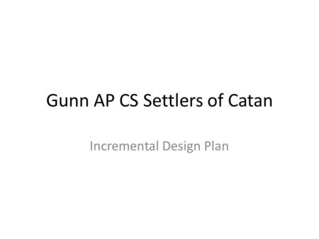Gunn AP CS Settlers of Catan Incremental Design Plan.