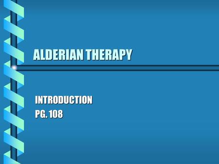 ALDERIAN THERAPY INTRODUCTION PG. 108. ADLER BROKE WITH FREUD OVER b PANSEXUALISM b BIOLOGICAL (INSTINCTUAL) DETERMINISM.