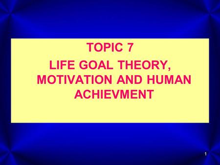LIFE GOAL THEORY, MOTIVATION AND HUMAN ACHIEVMENT