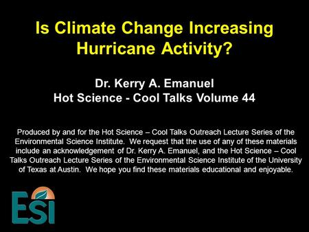 Is Climate Change Increasing Hurricane Activity? Produced by and for the Hot Science – Cool Talks Outreach Lecture Series of the Environmental Science.