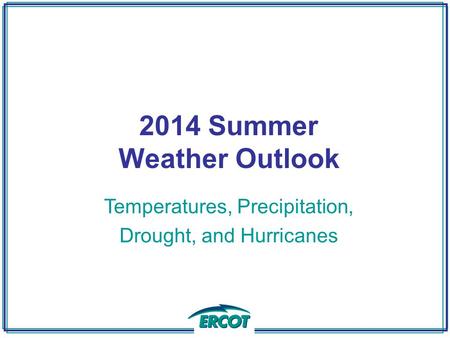 2014 Summer Weather Outlook Temperatures, Precipitation, Drought, and Hurricanes.