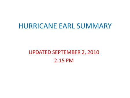 HURRICANE EARL SUMMARY UPDATED SEPTEMBER 2, 2010 2:15 PM.