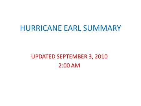 HURRICANE EARL SUMMARY UPDATED SEPTEMBER 3, 2010 2:00 AM.