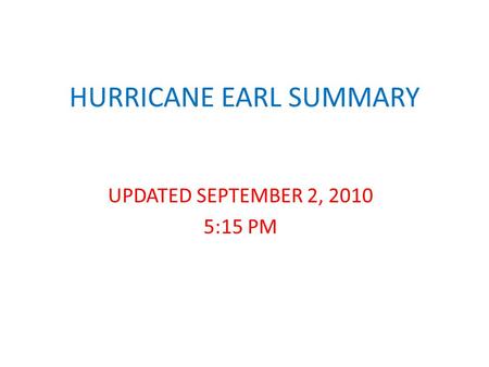 HURRICANE EARL SUMMARY UPDATED SEPTEMBER 2, 2010 5:15 PM.