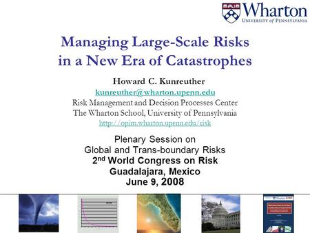 Managing Large-Scale Risks in a New Era of Catastrophes Howard C. Kunreuther Risk Management and Decision Processes Center.