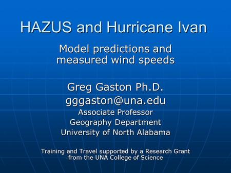 HAZUS and Hurricane Ivan Model predictions and measured wind speeds Greg Gaston Ph.D. Associate Professor Geography Department University.