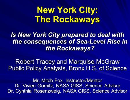 New York City: The Rockaways Is New York City prepared to deal with the consequences of Sea-Level Rise in the Rockaways? Robert Tracey and Marquise McGraw.