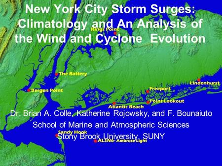 New York City Storm Surges: Climatology and An Analysis of the Wind and Cyclone Evolution Dr. Brian A. Colle, Katherine Rojowsky, and F. Bounaiuto School.