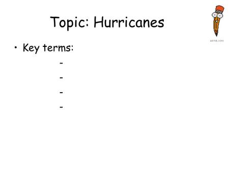 Topic: Hurricanes Key terms: -. A hurricane is a - - - -