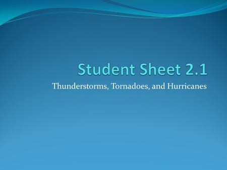Thunderstorms, Tornadoes, and Hurricanes. Different names for Hurricanes Hurricane – Atlantic Ocean and eastern Pacific Ocean Typhoon – Western Pacific.