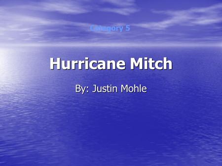 Hurricane Mitch By: Justin Mohle Category 5. Information About Hurricane Mitch Hurricane Mitch formed on October 22, 1998, and dissipated on November.