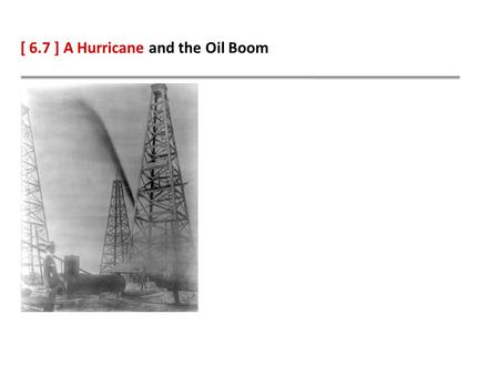 [ 6.7 ] A Hurricane and the Oil Boom