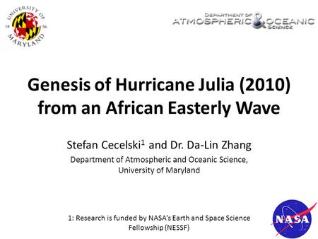Genesis of Hurricane Julia (2010) from an African Easterly Wave Stefan Cecelski 1 and Dr. Da-Lin Zhang Department of Atmospheric and Oceanic Science, University.