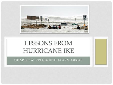 CHAPTER 5: PREDICTING STORM SURGE LESSONS FROM HURRICANE IKE.