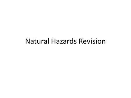 Natural Hazards Revision. Where do hazards occur? Which continent has the most hazards? Why does Africa have more hazards than Europe and Australasia.