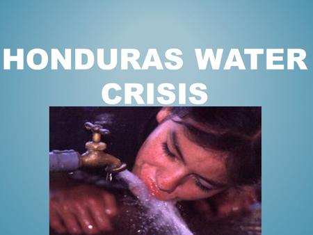 HONDURAS WATER CRISIS. PHYSICAL LOCATION HONDURAS IS THE KNEE OF CENTRAL AMERICA, BORDERED TO THE SOUTH BY NICARAGUA AND EL SALVADOR AND TO THE WEST BY.
