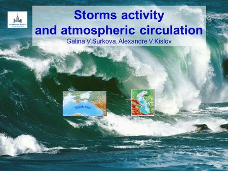 Storms activity and atmospheric circulation Galina V.Surkova, Alexandre V.Kislov.
