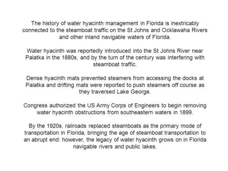 The history of water hyacinth management in Florida is inextricably connected to the steamboat traffic on the St Johns and Ocklawaha Rivers and other inland.