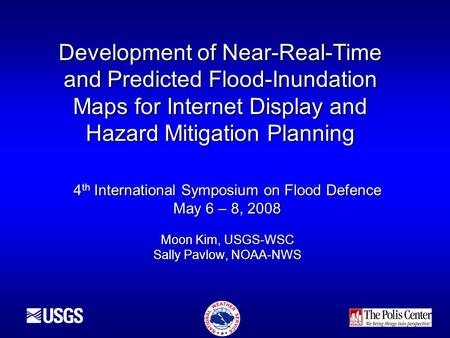 Development of Near-Real-Time and Predicted Flood-Inundation Maps for Internet Display and Hazard Mitigation Planning 4 th International Symposium on Flood.