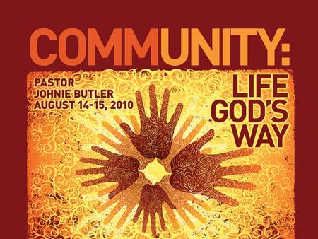 1.What is community? 2.What is God’s purpose for community? 3.The hope of community.