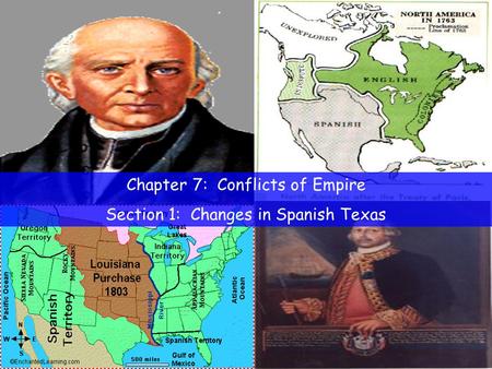 Chapter 7: Conflicts of Empire Section 1: Changes in Spanish Texas