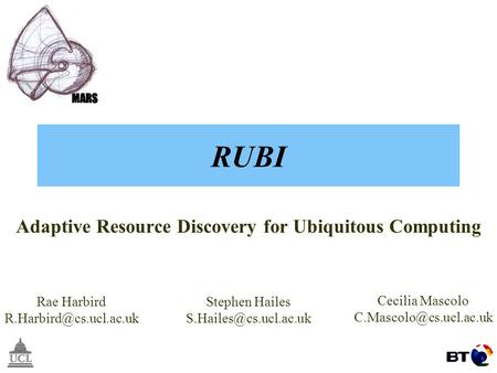 MPAC 2004Rae Harbird 1 RUBI Adaptive Resource Discovery for Ubiquitous Computing Rae Harbird Stephen Hailes